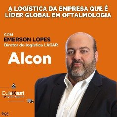 Emerson Lopes e a Logística da empresa que é líder global em oftalmologia