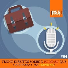 Tenho direitos sobre o podcast que criei para uma empresa?