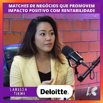 Matches de negócios que promovem impacto positivo com rentabilidade na Deloitte